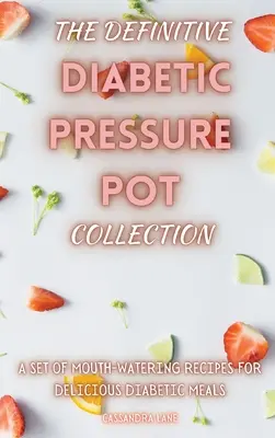 The Definitive Diabetic Pressure Pot Collection: Ínycsiklandó receptek gyűjteménye az ízletes diabetikus ételekhez - The Definitive Diabetic Pressure Pot Collection: A Set of Mouth-Watering Recipes for Delicious Diabetic Meals