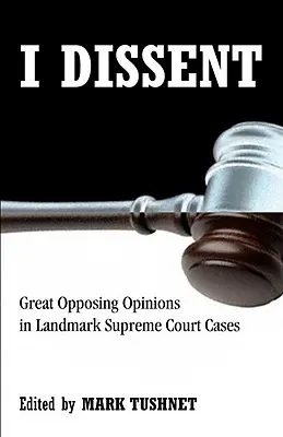 Nem értek egyet: Nagyszerű ellenvélemények a Legfelsőbb Bíróság mérföldkőnek számító ügyekben - I Dissent: Great Opposing Opinions in Landmark Supreme Court Cases