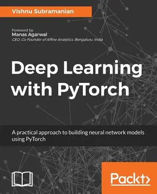 Mélytanulás a PyTorch segítségével: Gyakorlati megközelítés neurális hálózati modellek építéséhez PyTorch használatával - Deep Learning with PyTorch: A practical approach to building neural network models using PyTorch