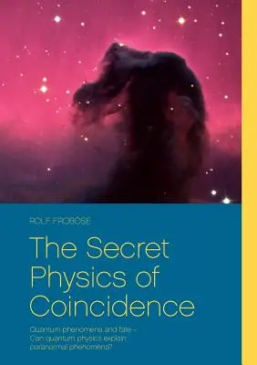 A véletlenek titkos fizikája: Kvantumjelenségek és a sors - Megmagyarázhatja-e a kvantumfizika a paranormális jelenségeket? - The Secret Physics of Coincidence: Quantum phenomena and fate - Can quantum physics explain paranormal phenomena?