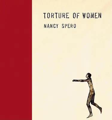 Nancy Spero: A nők kínzása - Nancy Spero: Torture of Women