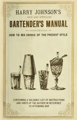 New and Improved Bartender's Manual: Vagy: Hogyan keverjünk italokat a mai stílusban? - New and Improved Bartender's Manual: Or How to Mix Drinks of the Present Style