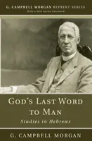 Isten utolsó szava az emberhez: Tanulmányok a Zsidókhoz írt levélből - God's Last Word to Man: Studies in Hebrews