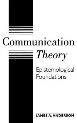 Kommunikációelmélet: Episztemológiai alapok - Communication Theory: Epistemological Foundations