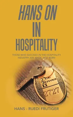 Hans a vendéglátásban: Aki a vendéglátóiparban sikeres, az nem születik, hanem készül - Hans on in Hospitality: Those Who Succeed in the Hospitality Industry Are Made, Not Born