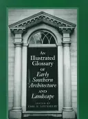 A korai déli építészet és tájkép illusztrált szójegyzéke - An Illustrated Glossary of Early Southern Architecture and Landscape