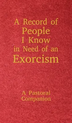 Az ördögűzésre szoruló ismerőseim feljegyzése: A Pastoral Companion - A Record of People I Know in Need of an Exorcism: A Pastoral Companion