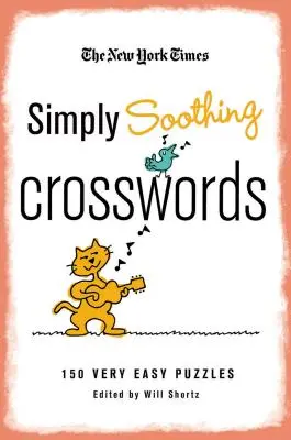 The New York Times Simply Soothing Crosswords: Nagyon könnyű rejtvények: 150 nagyon könnyű rejtvény - The New York Times Simply Soothing Crosswords: 150 Very Easy Puzzles