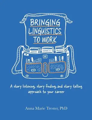 Linguistik in den Beruf bringen: Ein Ansatz zum Geschichtenhören, Geschichtenfinden und Geschichtenerzählen für Ihre Karriere - Bringing Linguistics to Work: A Story Listening, Story Finding, and Story Telling Approach to Your Career