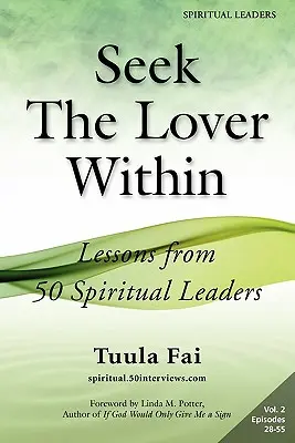 Keresd a benned rejlő szeretőt: 50 spirituális vezető tanulságai (2. kötet) - Seek The Lover Within: Lessons from 50 Spiritual Leaders (Volume 2)