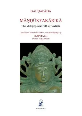 Mandukyakarika: A Védánta metafizikai útja - Mandukyakarika: The Metaphysical Path of Vedanta