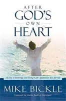 Isten saját szíve szerint: A kulcs Isten szenvedélyes szeretetének megismeréséhez és megéléséhez - After God's Own Heart: The Key to Knowing and Living God's Passionate Love for You