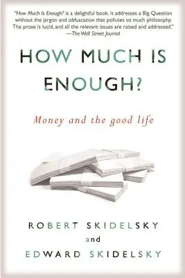 Mennyi az elég? A pénz és a jó élet - How Much Is Enough?: Money and the Good Life