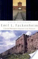 Emil L. Fackenheim: Fackenheim: Egy zsidó filozófus válasza a holokausztra - Emil L. Fackenheim: A Jewish Philosopher's Response to the Holocaust