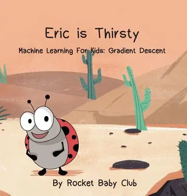 Eric Is Thirsty: Gépi tanulás gyerekeknek: Gradient Descent - Eric Is Thirsty: Machine Learning For Kids: Gradient Descent