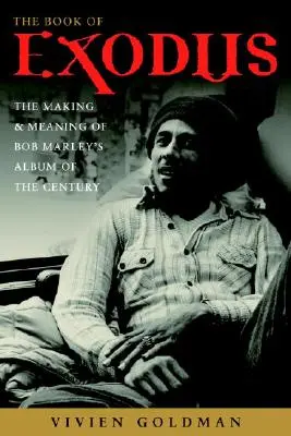 Az Exodus könyve: Bob Marley és a Wailers évszázad albumának készítése és jelentése - The Book of Exodus: The Making and Meaning of Bob Marley and the Wailers' Album of the Century