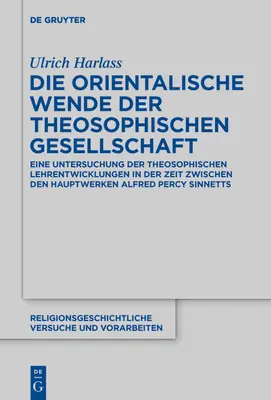 A Teozófiai Társulat keleti fordulata: A teozófiai tanok fejlődésének vizsgálata a fő művek közötti időszakban A - Die Orientalische Wende Der Theosophischen Gesellschaft: Eine Untersuchung Der Theosophischen Lehrentwicklungen in Der Zeit Zwischen Den Hauptwerken A