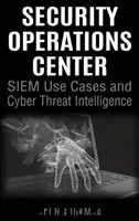 Biztonsági műveleti központ - SIEM felhasználási esetek és kiberfenyegetettségi intelligencia - Security Operations Center - SIEM Use Cases and Cyber Threat Intelligence