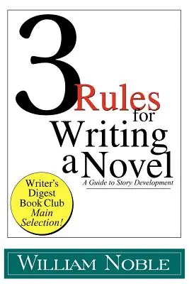 Három szabály a regényíráshoz: Útmutató a történetfejlesztéshez - Three Rules for Writing a Novel: A Guide to Story Development