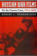 Orosz háborús filmek: A mozi fronton, 1914-2005 - Russian War Films: On the Cinema Front, 1914-2005