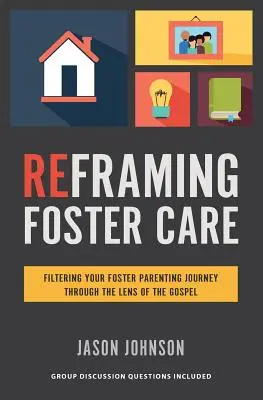 A nevelőszülői gondoskodás újragondolása: A nevelőszülői utazás szűrése az evangélium lencséjén keresztül - Reframing Foster Care: Filtering Your Foster Parenting Journey Through the Lens of the Gospel