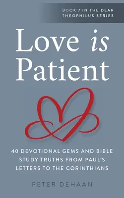 A szeretet türelmes: 40 áhítati ékszer és bibliai igazság Pál apostol korintusiakhoz írt leveleiből - Love Is Patient: 40 Devotional Gems and Biblical Truths from Paul's Letters to the Corinthians