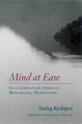 Mind at Ease: Önmegnyugvás a mahamudra meditáción keresztül - Mind at Ease: Self-Liberation Through Mahamudra Meditation