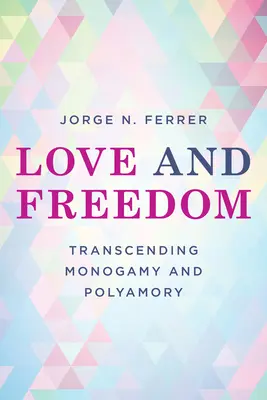 Szerelem és szabadság: A monogámia és a poliamória meghaladása - Love and Freedom: Transcending Monogamy and Polyamory