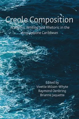 Kreol kompozíció: Akadémiai írás és retorika az anglofon karibi térségben - Creole Composition: Academic Writing and Rhetoric in the Anglophone Caribbean