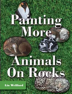 Painting More Animals on Rocks (Legújabb kiadás) - Painting More Animals on Rocks (Latest Edition)