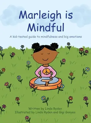 Marleigh elmebeteg: Gyerekek által kipróbált útmutató a tudatossághoz és a nagy érzelmekhez - Marleigh is Mindful: A kid-tested guide to mindfulness and big emotions