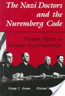 A náci orvosok és a Nürnbergi kódex: Emberi jogok az emberkísérletekben - The Nazi Doctors and the Nuremberg Code: Human Rights in Human Experimentation