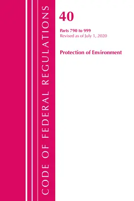 Code of Federal Regulations, Title 40 Protection of the Environment 790-999, felülvizsgálva 2020. július 1-jétől (Office of the Federal Register (U S )) - Code of Federal Regulations, Title 40 Protection of the Environment 790-999, Revised as of July 1, 2020 (Office of the Federal Register (U S ))