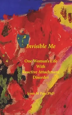 Láthatatlan én: Egy nő élete reaktív kötődési zavarral - Invisible Me: One Woman's Life with Reactive Attachment Disorder