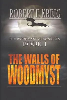 The Walls of Woodmyst: A Woodmyst Krónikák I. könyve - The Walls of Woodmyst: The Woodmyst Chronicles Book I