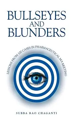 Bullseyes and Blunders: A gyógyszeripari marketing 100 esetének tanulságai - Bullseyes and Blunders: Lessons from 100 Cases in Pharmaceutical Marketing