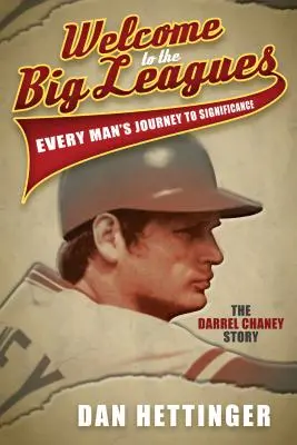 Üdvözöljük a nagy ligában: Minden ember útja a jelentőség felé: Darrel Chaney története - Welcome to the Big Leagues: Every Man's Journey to Significance: The Darrel Chaney Story