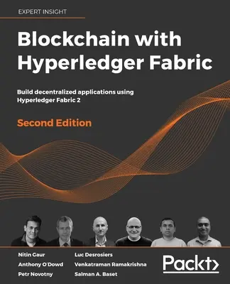 Blockchain with Hyperledger Fabric, második kiadás: Decentralizált alkalmazások építése a Hyperledger Fabric segítségével 2. - Blockchain with Hyperledger Fabric, Second Edition: Build decentralized applications using Hyperledger Fabric 2