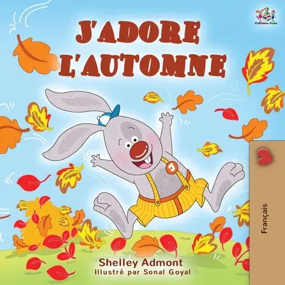 J'adore l'automne: I Love Autumn - francia nyelvű gyermekkönyv - J'adore l'automne: I Love Autumn - French language children's book