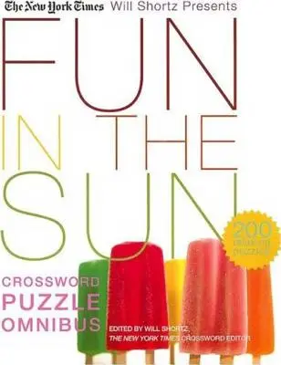 The New York Times Will Shortz Presents Fun in the Sun Crossword Puzzle Omnibus: 200 pihentető rejtvény: 200 relaxáló rejtvény - The New York Times Will Shortz Presents Fun in the Sun Crossword Puzzle Omnibus: 200 Relaxing Puzzles