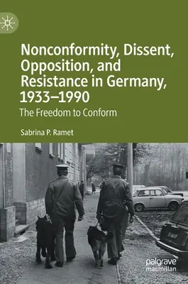 Nonkonformitás, disszenzus, ellenzékiség és ellenállás Németországban 1933-1990: A konformitás szabadsága - Nonconformity, Dissent, Opposition, and Resistance in Germany, 1933-1990: The Freedom to Conform