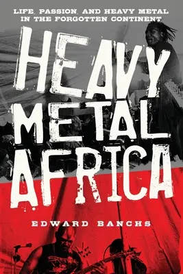 Heavy Metal Afrika: Élet, szenvedély és heavy metal az elfeledett kontinensen - Heavy Metal Africa: Life, Passion, and Heavy Metal in the Forgotten Continent