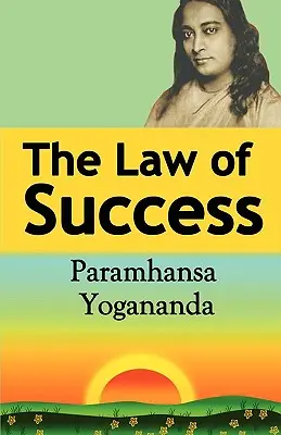 A siker törvénye: A szellem erejének használata az egészség, a jólét és a boldogság megteremtéséhez - The Law of Success: Using the Power of Spirit to Create Health, Prosperity, and Happiness