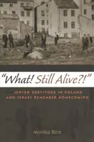 Micsoda! Még mindig élsz?!: Zsidó túlélők Lengyelországban és Izraelben emlékeznek a hazatérésre - What! Still Alive?!: Jewish Survivors in Poland and Israel Remember Homecoming