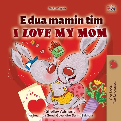 I Love My Mom (albán-angol kétnyelvű gyerekkönyv) - I Love My Mom (Albanian English Bilingual Children's Book)