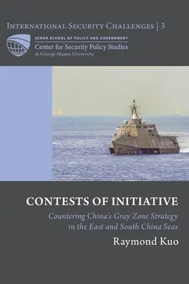 Kezdeményezési versenyek: Kína szürke zóna stratégiája ellen a Kelet- és Dél-kínai-tengeren - Contests of Initiative: Countering China's Gray Zone Strategy in the East and South China Seas