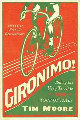 Gironimo! Lovaglás a nagyon szörnyű 1914-es olaszországi túrán - Gironimo!: Riding the Very Terrible 1914 Tour of Italy