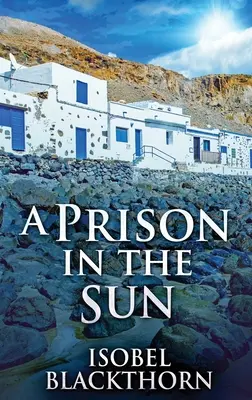 Börtön a napon: Keménykötéses kiadás - A Prison In The Sun: Large Print Hardcover Edition