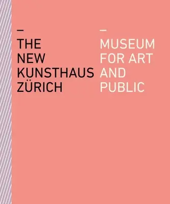 Az új Kunsthaus Zrich: Museum for Art and Public - The New Kunsthaus Zrich: Museum for Art and Public