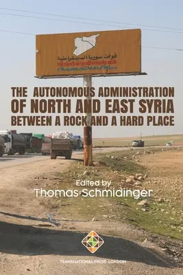 Észak- és Kelet-Szíria autonóm közigazgatása: Kő és kő között - The Autonomous Administration of North and East Syria: Between A Rock and A Hard Place